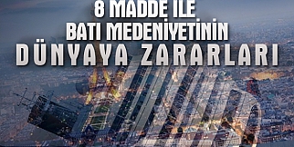 8 Madde ile Batı Medeniyetinin Dünyaya Zararları