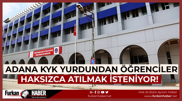 Adana KYK yurdundan Ã¶Ärenciler haksÄ±zca atÄ±lmak isteniyor!