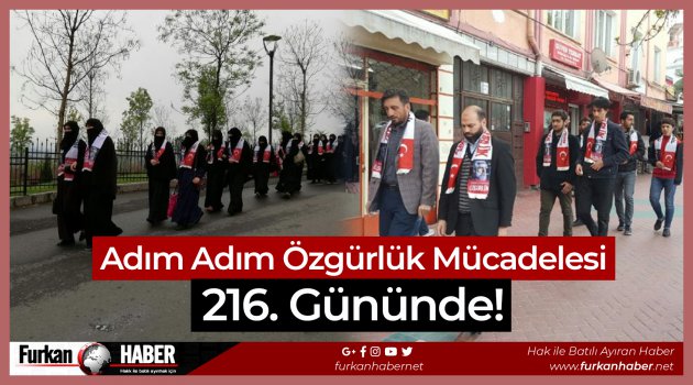 Adım Adım Özgürlük Mücadelesi 216. Gününde!