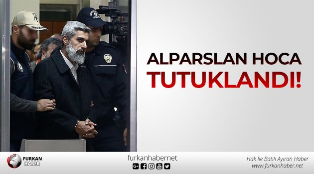 Alparslan Hoca Tutuklandı!