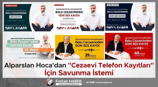Alparslan Hoca'dan "Cezaevi Telefon Kayıtları" İçin Savunma İstemi