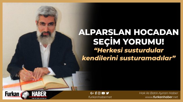 Alparslan Hocadan seçim yorumu! "Herkesi susturdular kendilerini susturamadılar"