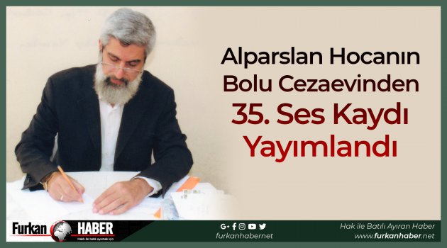 Alparslan Hocanın Bolu Cezaevinden 35. Ses Kaydı Yayımlandı