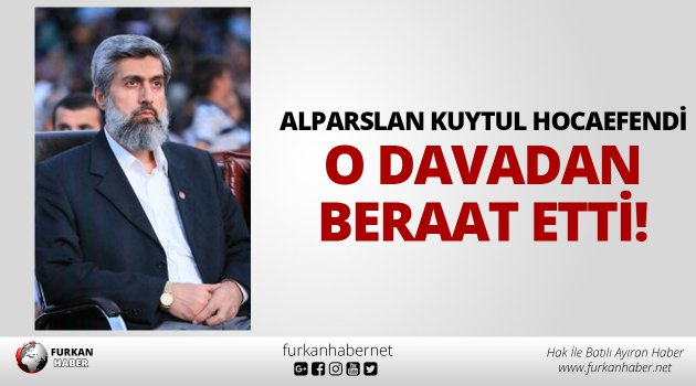 Alparslan Kuytul Hocaefendi O Davadan Beraat Etti!