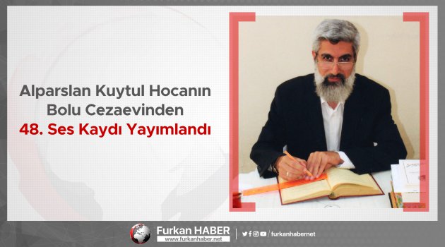 Alparslan Kuytul Hocanın Bolu Cezaevinden 48. Ses Kaydı Yayımlandı