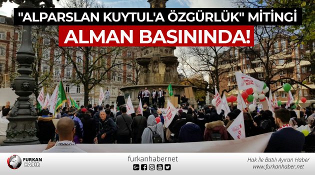 "Alparslan Kuytul'a Özgürlük" Mitingi Alman Basınında!