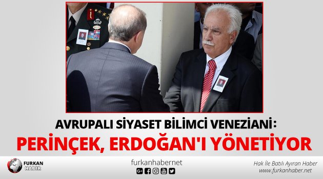 Avrupalı siyaset bilimci Veneziani: Perinçek, Erdoğan'ı yönetiyor