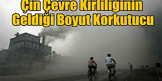 Çin çevre kirliliğinin geldiği boyut korkutucu