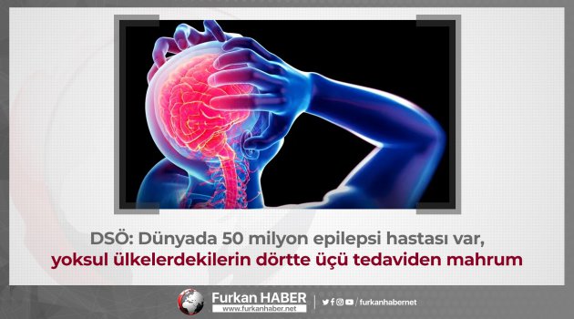 DSÖ: Dünyada 50 milyon epilepsi hastası var, yoksul ülkelerdekilerin dörtte üçü tedaviden mahrum