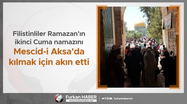 Filistinliler Ramazan'ın ikinci Cuma namazını Mescid-i Aksa'da kılmak için akın etti