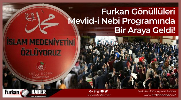 Furkan Gönüllüleri Mevlid-i Nebi Programında Bir Araya Geldi!