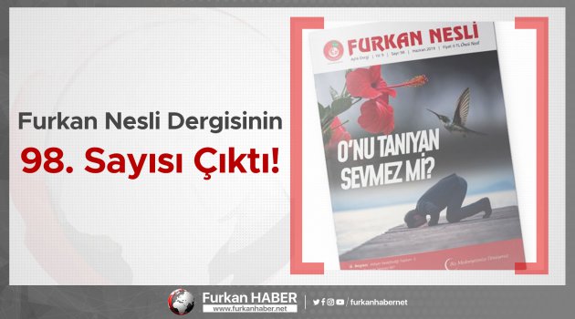 Furkan Nesli Dergisinin 98. Sayısı Çıktı!