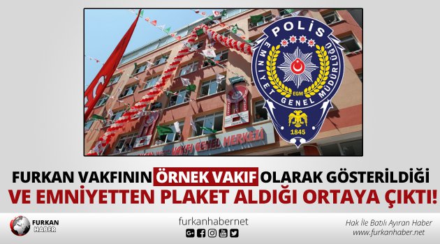 Furkan Vakfının Örnek Vakıf Olarak Gösterildiği Ve Emniyetten Plaket Aldığı Ortaya Çıktı!