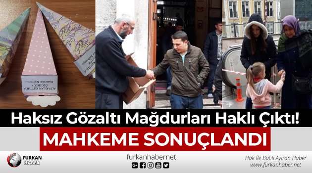 Haksız Gözaltı Mağdurları Haklı Çıktı!