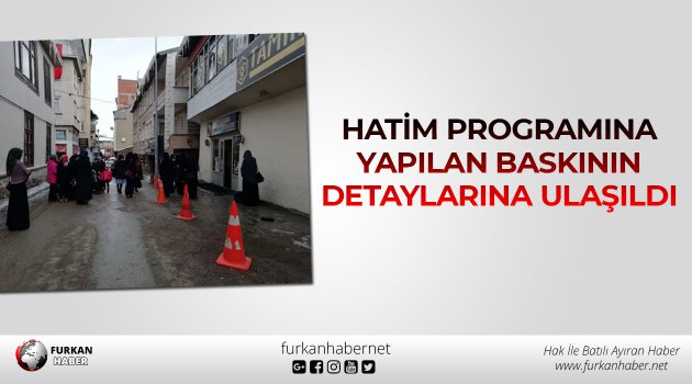 Hatim Programına Yapılan Baskının Detaylarına Ulaşıldı