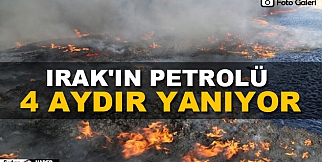 Irak&#39;ın petrolü 4 aydır yanıyor