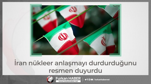İran nükleer anlaşmayı durdurduğunu resmen duyurdu