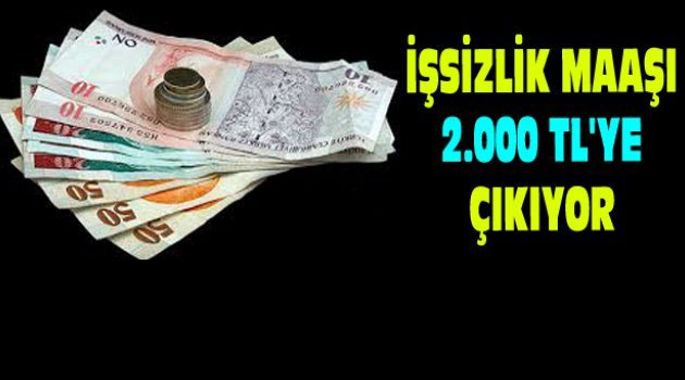 İşsizlik Maaşı 2.000 TL’ye Çıkıyor