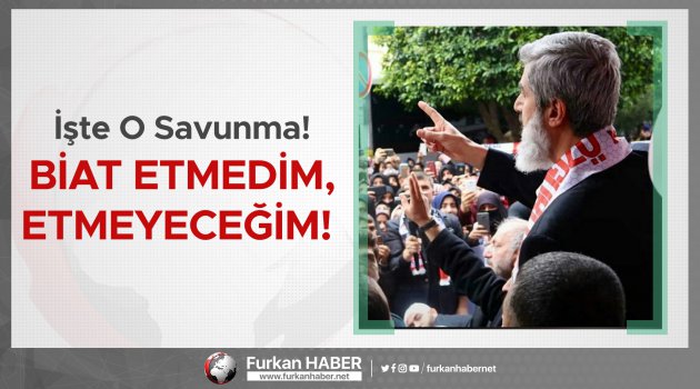 İşte O Savunma! Biat etmedim, etmeyeceğim!