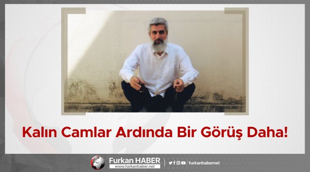 Kalın Camlar Ardında Bir Görüş Daha!