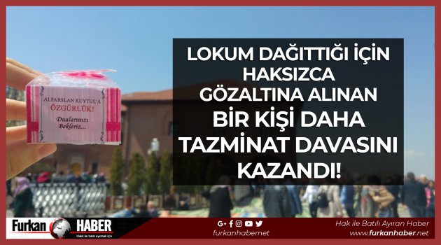 Lokum Dağıttığı İçin Haksızca Gözaltına Alınan Bir Kişi Daha Tazminat Davasını Kazandı!