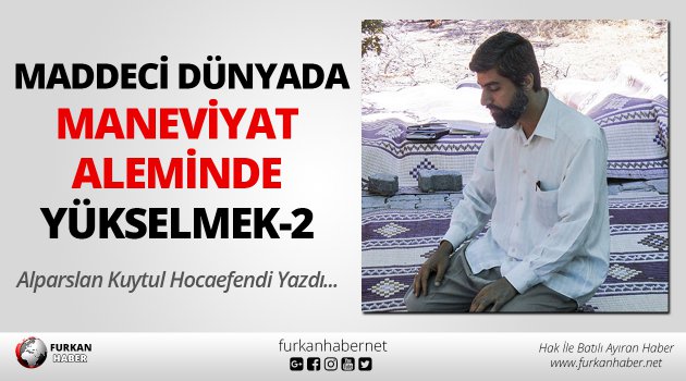 Maddeci Dünyada Maneviyat Aleminde Yükselmek-2