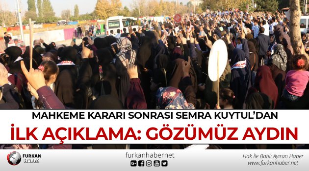 Mahkeme Kararı Sonrası Semra Kuytul’dan İlk Açıklama: Gözümüz Aydın