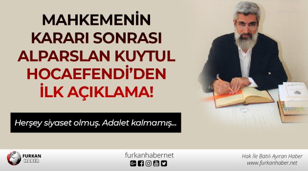 Mahkemenin Kararı Sonrası Alparslan Kuytul Hocaefendi’den İlk Açıklama!