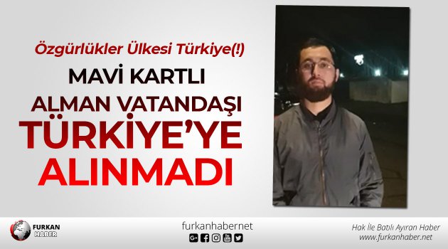 Mavi Kartlı Alman Vatandaşı Türkiye’ye Alınmadı