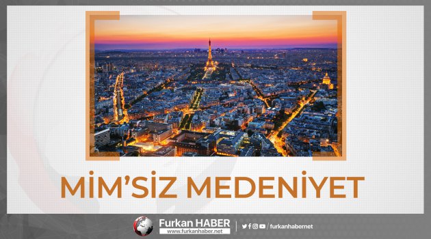 MİM’SİZ MEDENİYET
