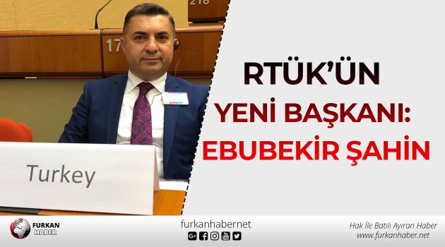 RTÜK’ün yeni başkanı: Ebubekir Şahin