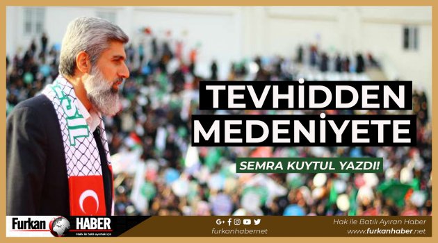 Semra Kuytul Yazdı! "Tevhidden Medeniyete"