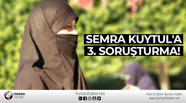 Semra Kuytul'a 3. Soruşturma!