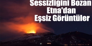Sessizliğini bozan Etna'dan eşsiz görüntüler