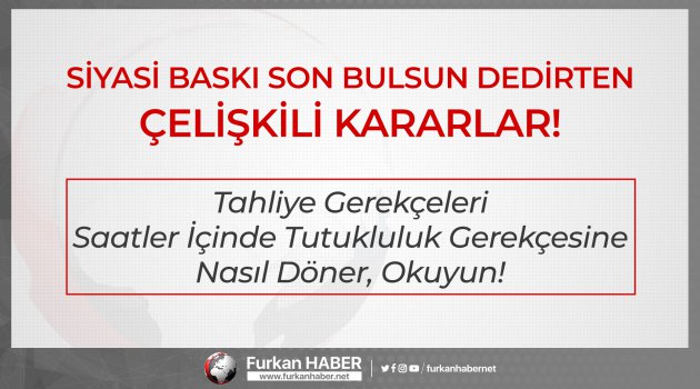 Siyasi baskı son bulsun dedirten çelişkili kararlar!