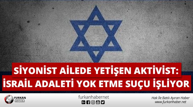 Siyonist Ailede Yetişen Aktivist: İsrail Adaleti Yok Etme Suçu İşliyor