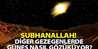 Subhanallah! Diğer gezegenlerde güneş nasıl gözüküyor?