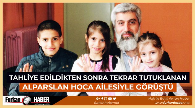 Tahliye Edildikten Sonra Tekrar Tutuklanan Alparslan Hoca Ailesiyle Görüştü