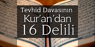 Tevhid Davasının Kur’an’dan 16 Delili