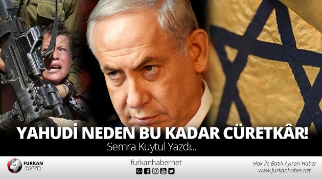 Yahudi Neden Bu Kadar Cüretkâr!