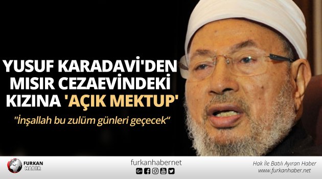 Yusuf Karadavi'den Mısır Cezaevindeki Kızına 'Açık Mektup'