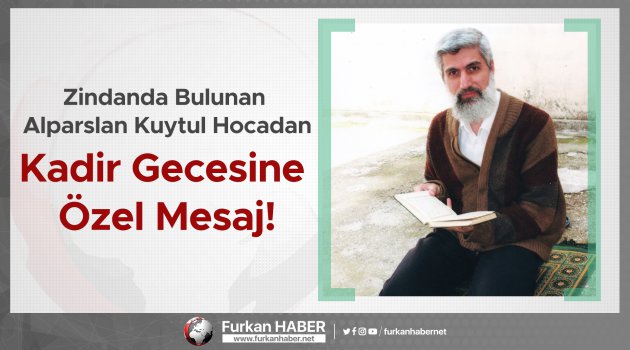 Zindanda Bulunan Alparslan Kuytul Hocadan Kadir Gecesine Özel Mesaj!