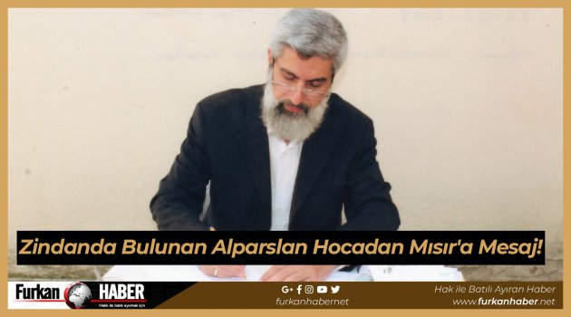 Zindanda Bulunan Alparslan Hocadan Mısır'a Mesaj!