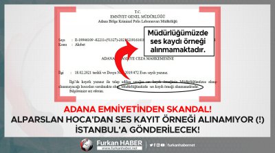 Adana Emniyetinden Skandal! Alparslan Hoca'dan ses kayıt örneği alınamıyor (!) İstanbul'a gönderilecek!