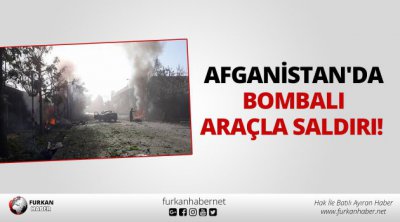  Afganistan'da bombalı araçla saldırı!
