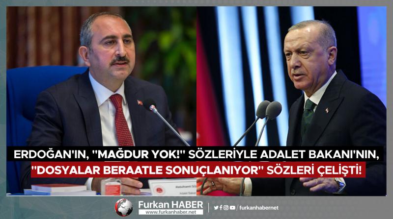Erdoğan'ın, "Mağdur yok!" sözleriyle Adalet Bakanı'nın, "Dosyalar beraatle sonuçlanıyor" sözleri çelişti!