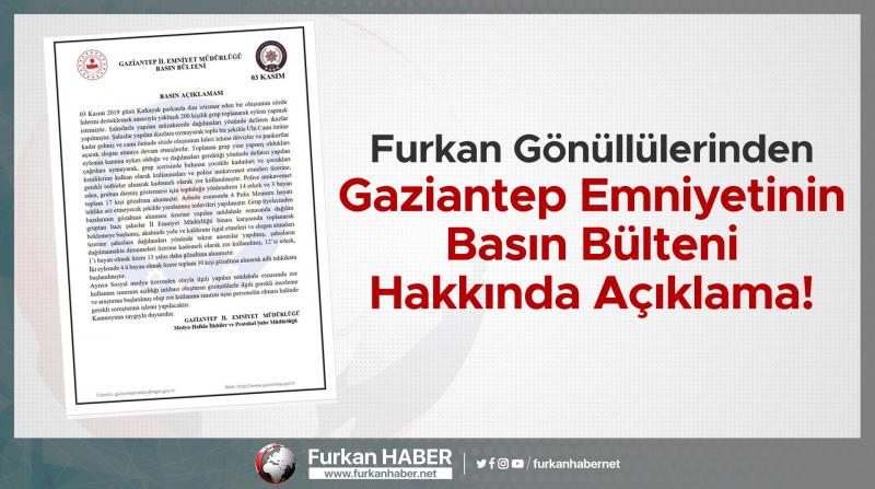 Furkan Gönüllülerinden Gaziantep Emniyetinin Basın Bülteni Hakkında Açıklama!
