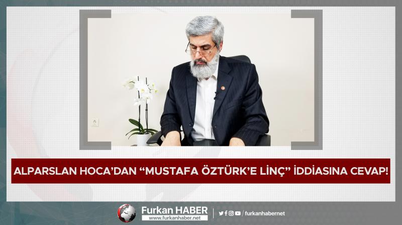 Alparslan Hoca’dan “Mustafa Öztürk’e Linç” İddiasına Cevap!