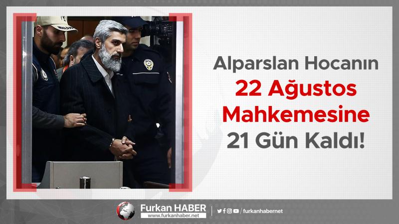 Alparslan Hocanın 22 Ağustos Mahkemesine 21 Gün Kaldı!