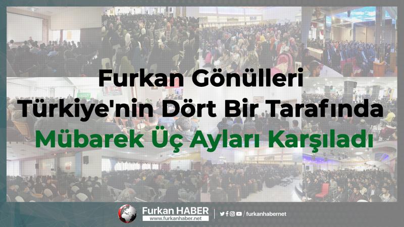 Furkan Gönülleri Türkiye'nin Dört Bir Tarafında Mübarek Üç Ayları Karşıladı